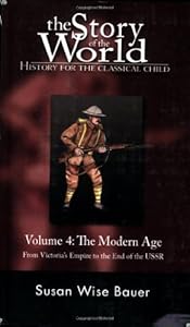 The Story of the World: History for the Classical Child, Volume 4: The Modern Age: From Victoria's Empire to the End of the USSR