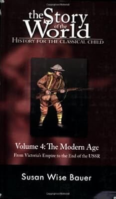 The Story of the World: History for the Classical Child, Volume 4: The Modern Age: From Victoria's Empire to the End of the USSR