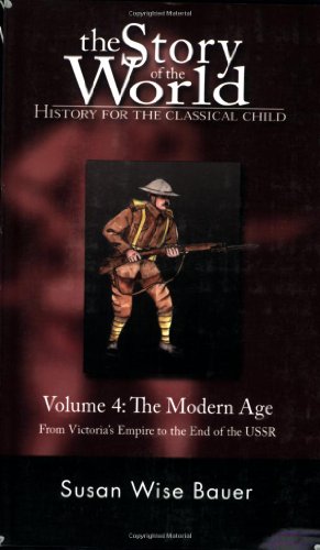 The Story of the World: History for the Classical Child, Volume 4: The Modern Age: From Victoria's Empire to the End of the USSR by Susan Wise Bauer