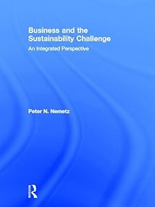Business and the Sustainability Challenge: An Integrated Perspective by Peter N. Nemetz