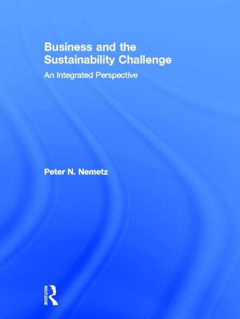 Business and the Sustainability Challenge: An Integrated Perspective by Peter N. Nemetz