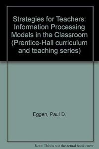 Strategies for teachers: Information processing models in the classroom (Prentice-Hall curriculum and teaching series)