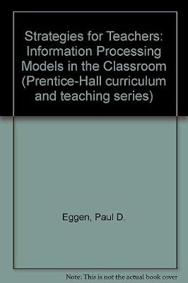 Strategies for teachers: Information processing models in the classroom (Prentice-Hall curriculum and teaching series)