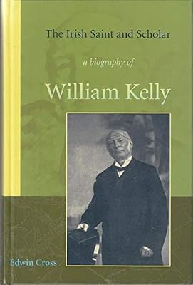 The Irish Saint and Scholar: A Biography of William Kelly