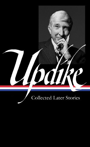 John Updike: Collected Later Stories by John Updike