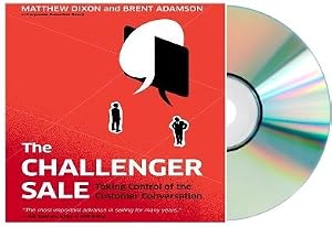 The Challenger Sale: Taking Control of the Customer Conversation