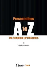 Presentations A to Z: The Presenter's Handbook by Mark M. Tamer