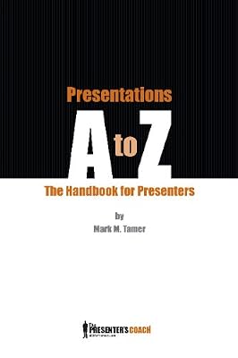 Presentations A to Z: The Presenter's Handbook