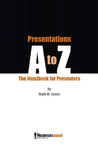 Presentations A to Z: The Presenter's Handbook by Mark M. Tamer