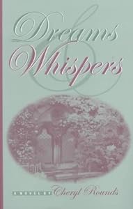 Dreams & Whispers by Cheryl Rounds