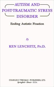 Autism and Post-Traumatic Stress Disorder: Ending Autistic Fixation by Ken Lenchitz