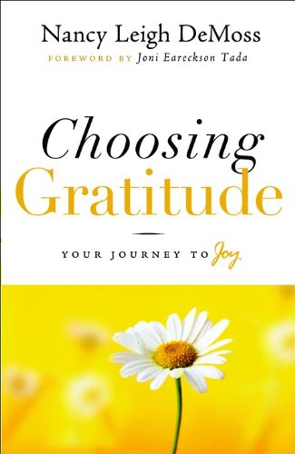 Choosing Gratitude: Your Journey to Joy by Nancy Leigh DeMoss