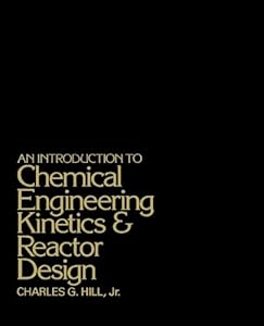 Introduction to Chemical Engineering Kinetics & Reactor Design by by Charles G Hill Jr.