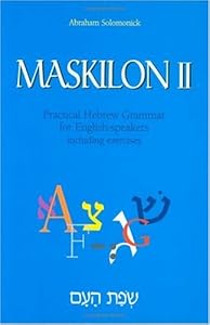 Maskilon II: Practical Hebrew Grammar for English Speakers Including Exercises Volume 2 (Hebrew and English Edition) by Solomonick Abraham