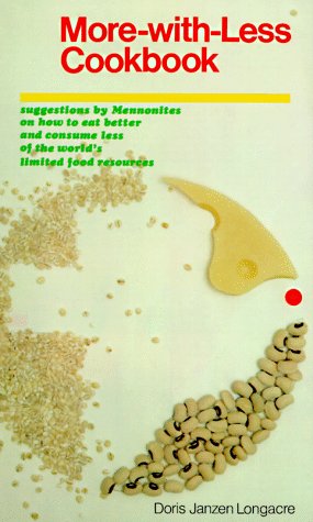 More-With-Less Cookbook : Suggestions By Mennonites on How to Eat Better and Consume Less of the World's Limited Food Resources by Doris Janzen Longacre