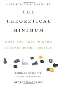 The Theoretical Minimum: What You Need to Know to Start Doing Physics by Leonard Susskind