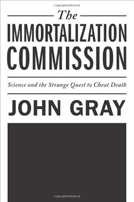 The Immortalization Commission: Science and the Strange Quest to Cheat Death