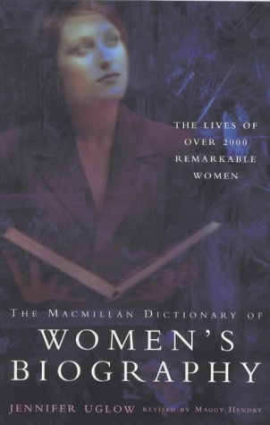 The Macmillan Dictionary of Women's Biography by Jenny Uglow