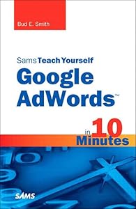 Sams Teach Yourself Google AdWords in 10 Minutes (Sams Teach Yourself -- Minutes)