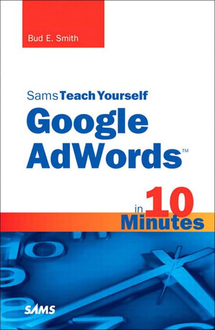 Sams Teach Yourself Google AdWords in 10 Minutes (Sams Teach Yourself -- Minutes) by Bud E. Smith