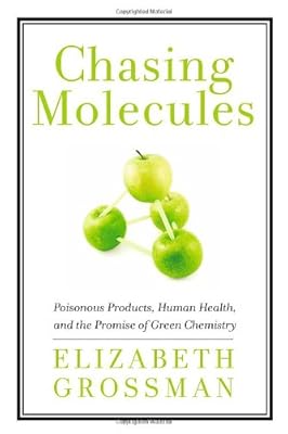 Chasing Molecules: Poisonous Products, Human Health, and the Promise of Green Chemistry