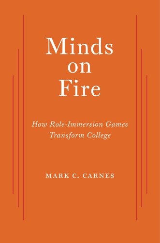 Minds on Fire: How Role-Immersion Games Transform College by Mark C Carnes