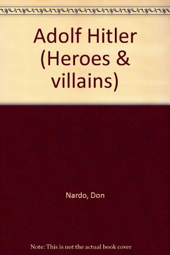 Heroes & Villains - Adolf Hitler by Don Nardo