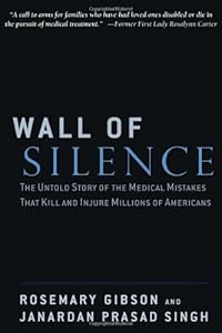 Wall of Silence: The Untold Story of the Medical Mistakes That Kill and Injure Millions of Americans