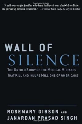 Wall of Silence: The Untold Story of the Medical Mistakes That Kill and Injure Millions of Americans