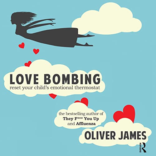 Love Bombing: Reset Your Child's Emotional Thermostat by Oliver James