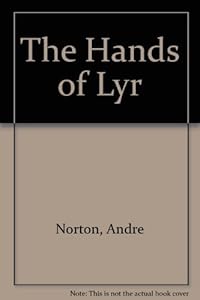 The Hands of Lyr by Andre Norton