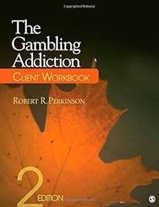 The Gambling Addiction Client Workbook by Robert R. Perkinson
