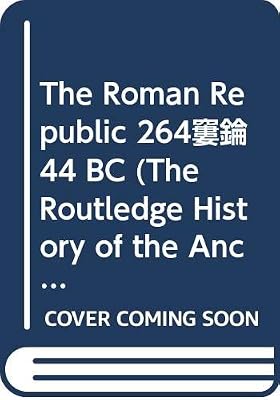 The Roman Republic 264–44 BC (The Routledge History of the Ancient World)