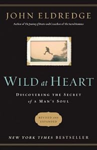 Wild at Heart Revised & Updated: Discovering the Secret of a Man's Soul