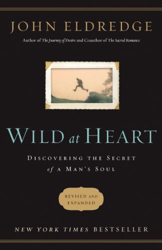 Wild at Heart Revised & Updated: Discovering the Secret of a Man's Soul by John Eldredge