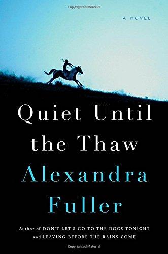 Quiet Until the Thaw: A Novel by Alexandra Fuller