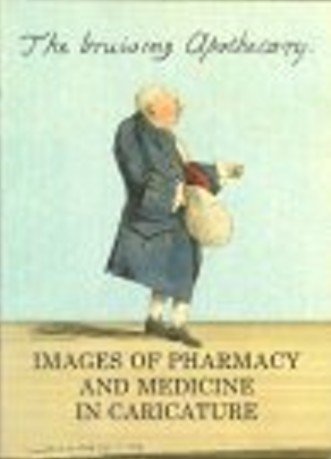 Bruising Apothecary: Images of Pharmacy and Medicine in Caricature by Kate Arnold-Forester