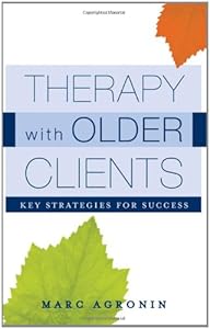 Therapy with Older Clients: Key Strategies for Success by by Marc Agronin
