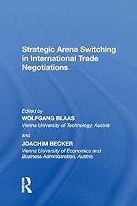 Strategic Arena Switching in International Trade Negotiations by Joachim Becker