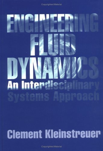 Engineering Fluid Dynamics: An Interdisciplinary Systems Approach by Clement Kleinstreuer