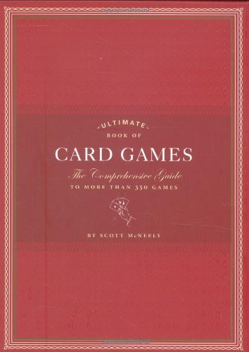 Ultimate Book of Card Games: The Comprehensive Guide to More than 350 Games by Scott McNeely