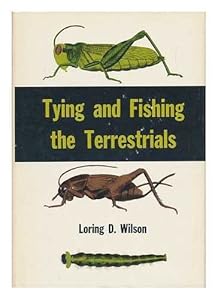 Tying and fishing the terrestrials by Loring D Wilson