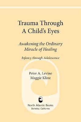 Trauma Through a Child's Eyes: Awakening the Ordinary Miracle of Healing