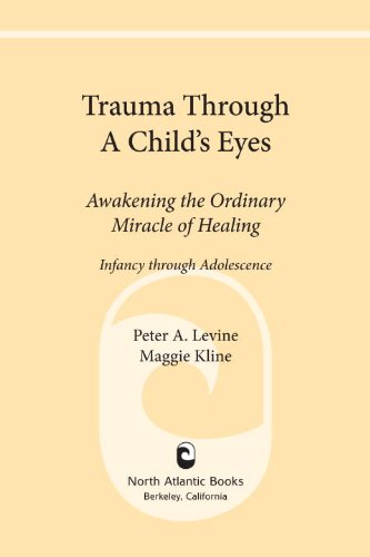 Trauma Through a Child's Eyes: Awakening the Ordinary Miracle of Healing by Peter A. Levine PhD