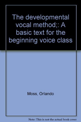 The developmental vocal method;: A basic text for the beginning voice class by Orlando Moss
