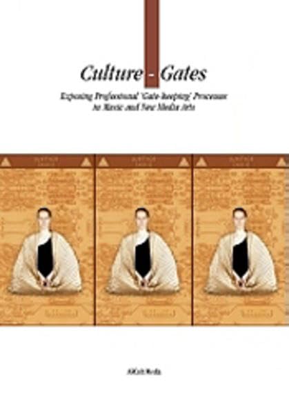 Culture-Gates: Exposing Professional 'Gate-keeping' Processes in Music and New Media Arts by unknown author