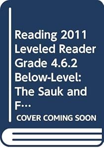READING 2011 LEVELED READER GRADE 4.6.2 BELOW-LEVEL:THE SAUK AND FOX NATIVE AMERICANS