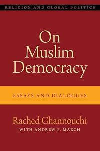 On Muslim Democracy: Essays and Dialogues (Religion and Global Politics) by Rached Ghannouchi