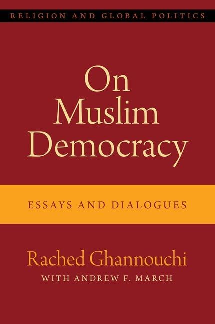 On Muslim Democracy: Essays and Dialogues (Religion and Global Politics) by Rached Ghannouchi