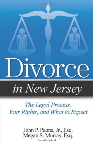 Divorce in New Jersey: The Legal Process, Your Rights, and What to Expect by John P. Paone